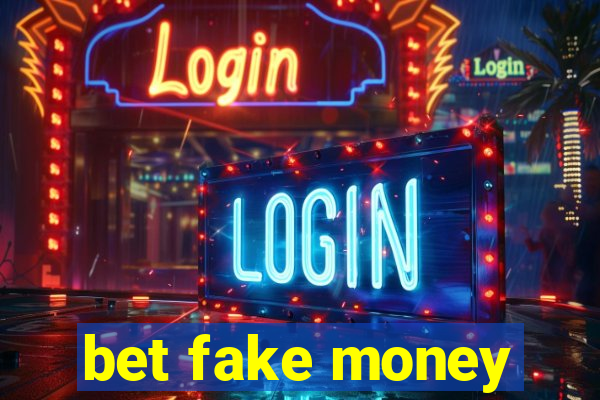 bet fake money